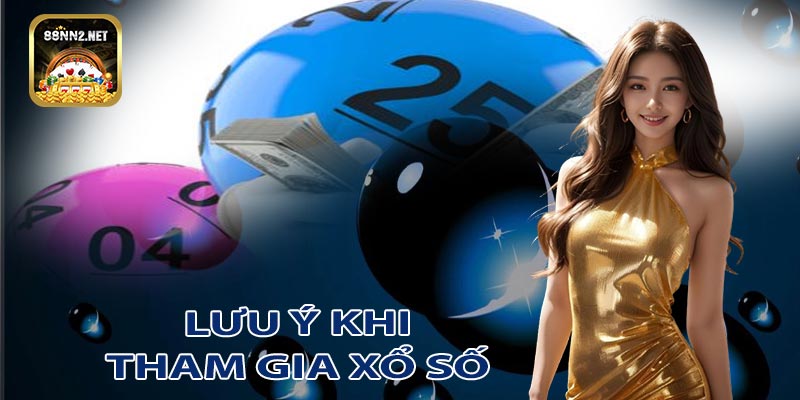 Những lưu ý quan trọng khi tham gia xổ số 88NN